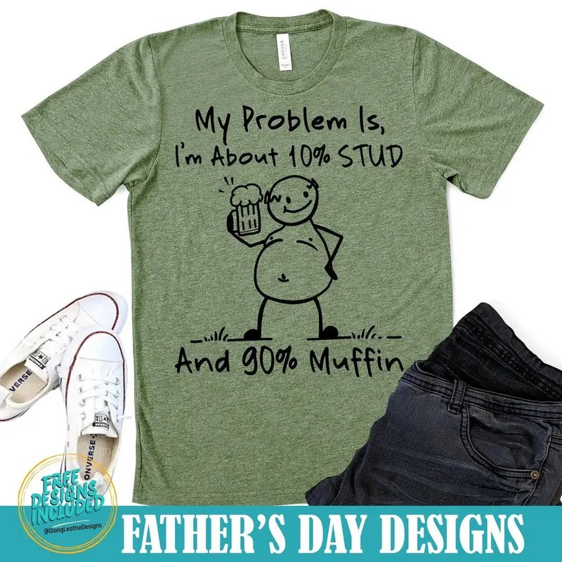 My problem is,I'm about 10 percent STUD and 90 percent Muffin shirt,dad bob shirt,humor dad quotes shirt,funny dad shirt
