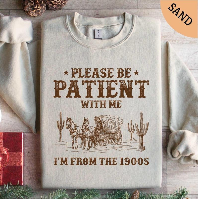 Please Be Patient With Me I'm From The 1900s Sweatshirt Birthday Gifts Shirt 1900s Shirt Grandparents Gift Shirt Gifts For Men Shirt T-shirt, sweater and Hoodie