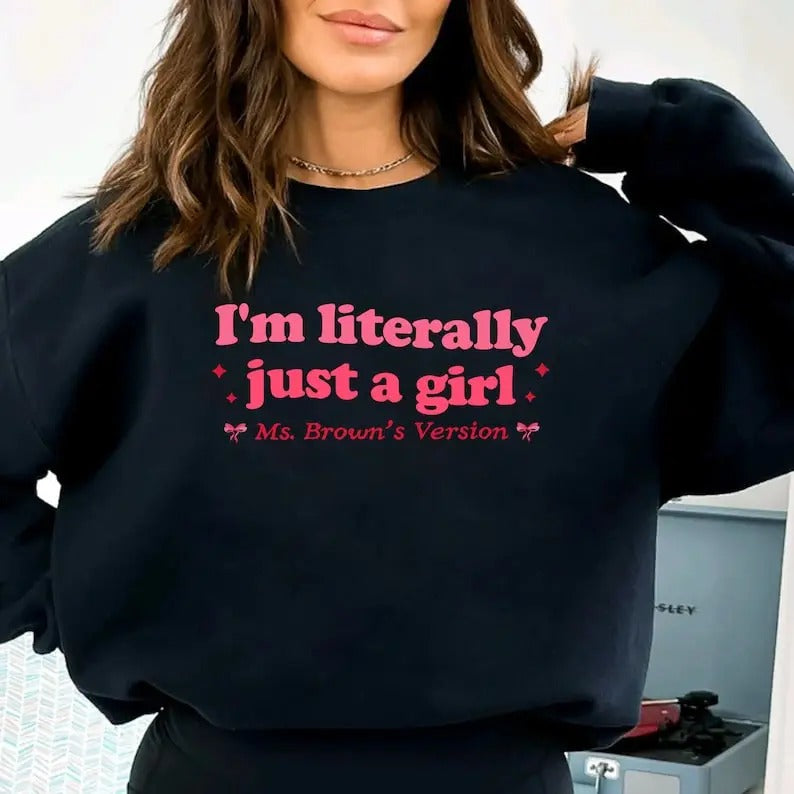 Premium I'm Literally Just A Girl Sweatshirt, I'm Just a Girl Sweatshirt, Funny Shirt for Girl Power Shirt, Funny Gift for Her, Funny Girly Shirt