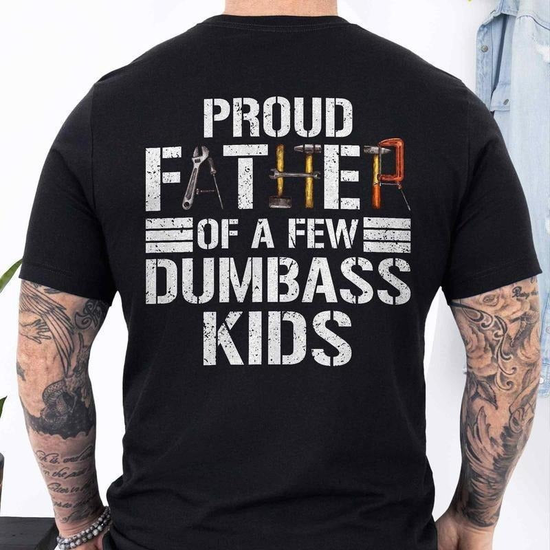 Proud Father of a Few Dumbass Kids T-Shirt, Funny Shirt for Dad, Funny Graphic Printed Tee, Unisex Short Sleeve T-Shirts, Gift for Dad, Sweatshirt, Hoodie