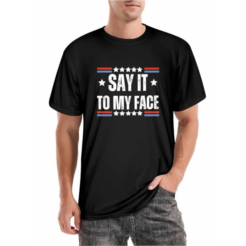 SAY IT TO MY FACE T-Shirt for Men Women, Funny Unsex Street Style Short Sleeve Tee, Comfort Fit Men's Tee, Crew Neck Tee, Casual Wear, Autumn Season Fashion Made in USA