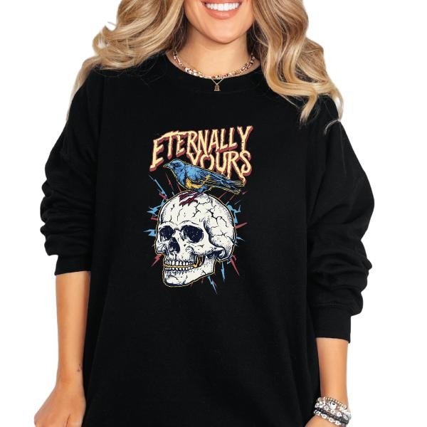 'Eternally Yours' Sweatshirt, T Shirt, or Hoodie | Vintage Grunge Aesthetic Pullover w/Skulls, Retro Vibes | Sarcastic Graphic Tops | Literature Style