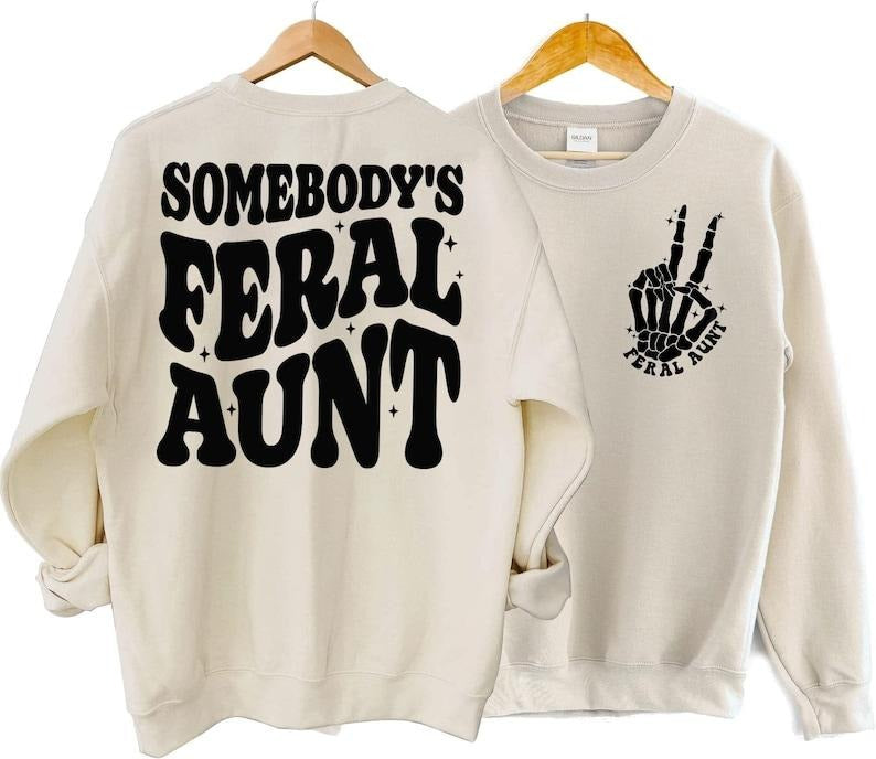 Somebody's Feral Aunt Sweatshirt, Cool Aunt Shirt, Funny Aunt Sweatshirt, Feral Aunt Shirt, Auntie Sweatshirt, Aunts Birthday T-shirt, sweater and Hoodie 2 sides