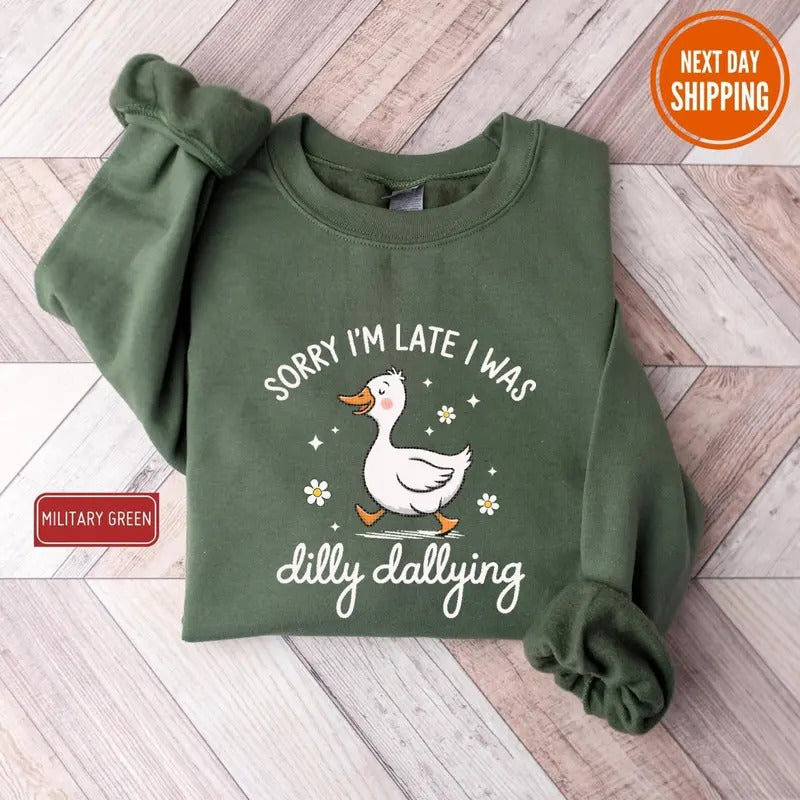 Sorry I'm Late I Was Dilly Dallying Goose Sweatshirt, Funny Goose, Trending Goose for Shirt, Gift For Womens University Hoodie, Gift For Men Her