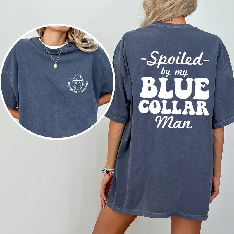 Spoiled By My Blue Collar Man Comfort Colors Shirt, Spoiled Blue Collar Wife Graphic Tee, Blue Collar Better Half Unhinged Tees, Funny Women T-shirt