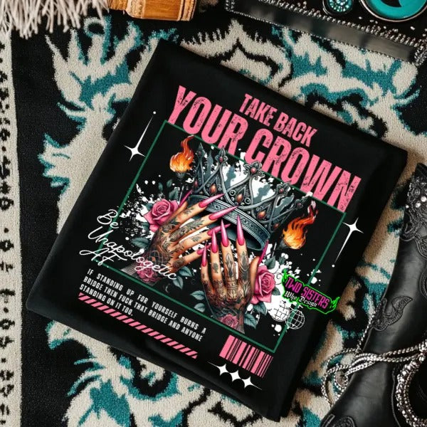 Take Back Your Crown Unapologetic AF - Black Crewneck Sweatshirt, T Shirt, or Hoodie Pullover | Punk, Alt, Grunge, Goth, Skeleton Style Vintage Casual