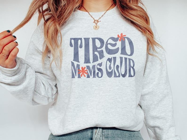 Tired Moms Club Sweatshirt, Mothers Day Gift, Mom Trendy Crewneck, Tired Mom Sweatshirt, Funny Mom Gift, Mom Gift T-shirt, sweater and Hoodie