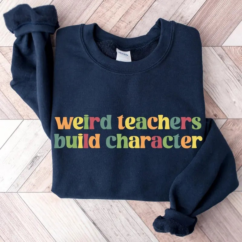 Weird Teachers Build Characters, Teacher Shirt, Teacher Gift, Funny Teacher Shirt Cotton Menswear Soft Breathable