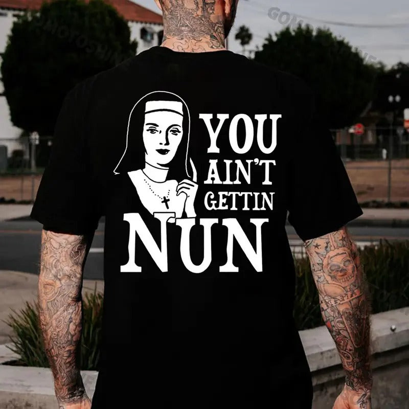 YOU AIN'T GETTIN NUN Nun Print Men's T-Shirt