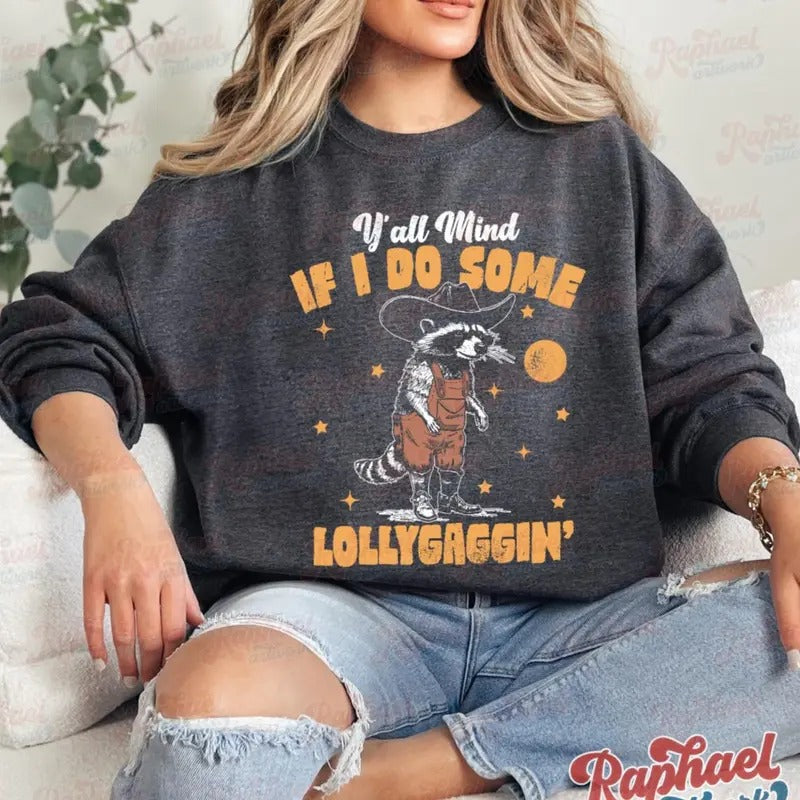 Yall Mind If I Do Some Lollygaggin Sweatshirt, Funny Racoon Outfit, Western Trash Panda Apparel, Retro 90s Weirdcore Meme Clothing Cotton Womenswear