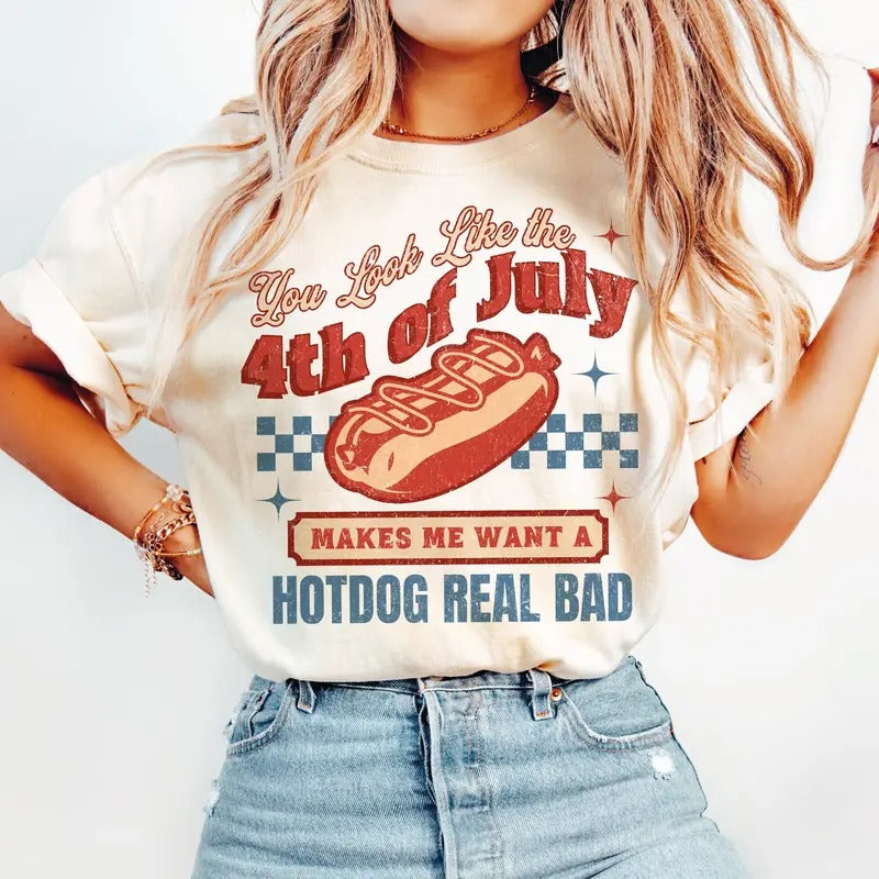 You Look Like The 4th Of July Makes Me Want A Hot Dog Real Bad T-Shirt, America Sweatshirt, 4th of july t shirt, USA sweater, Independence Day Tshirt, retro womenswear tee
