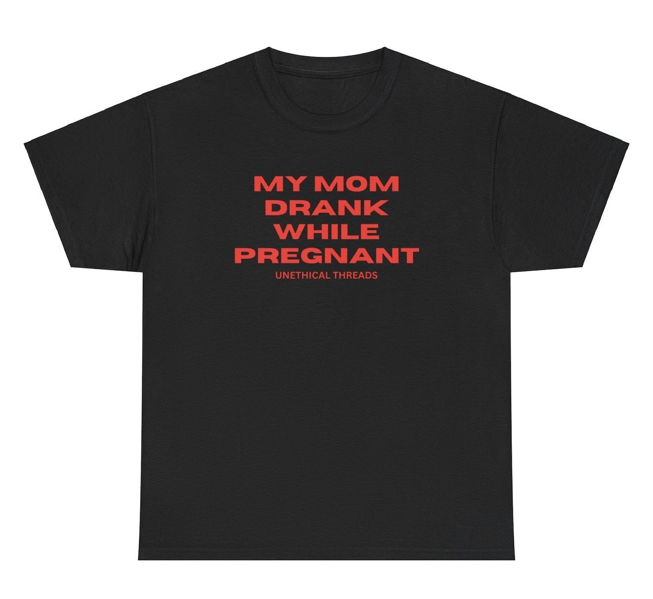 *NEW* My Mom Drank While Pregnant Tee