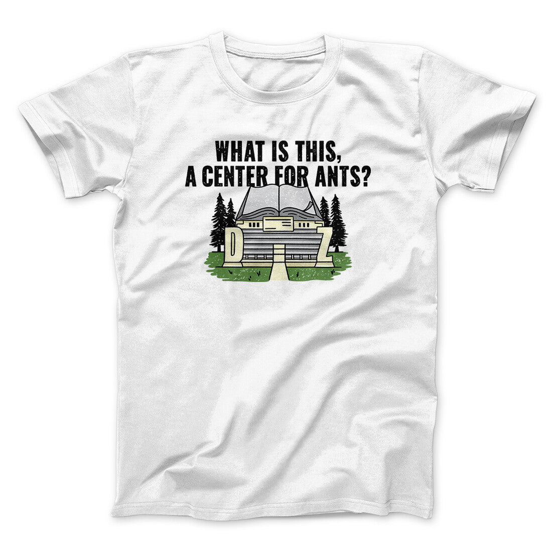What Is This, A Center For Ants Funny Movie Men/Unisex T-Shirt