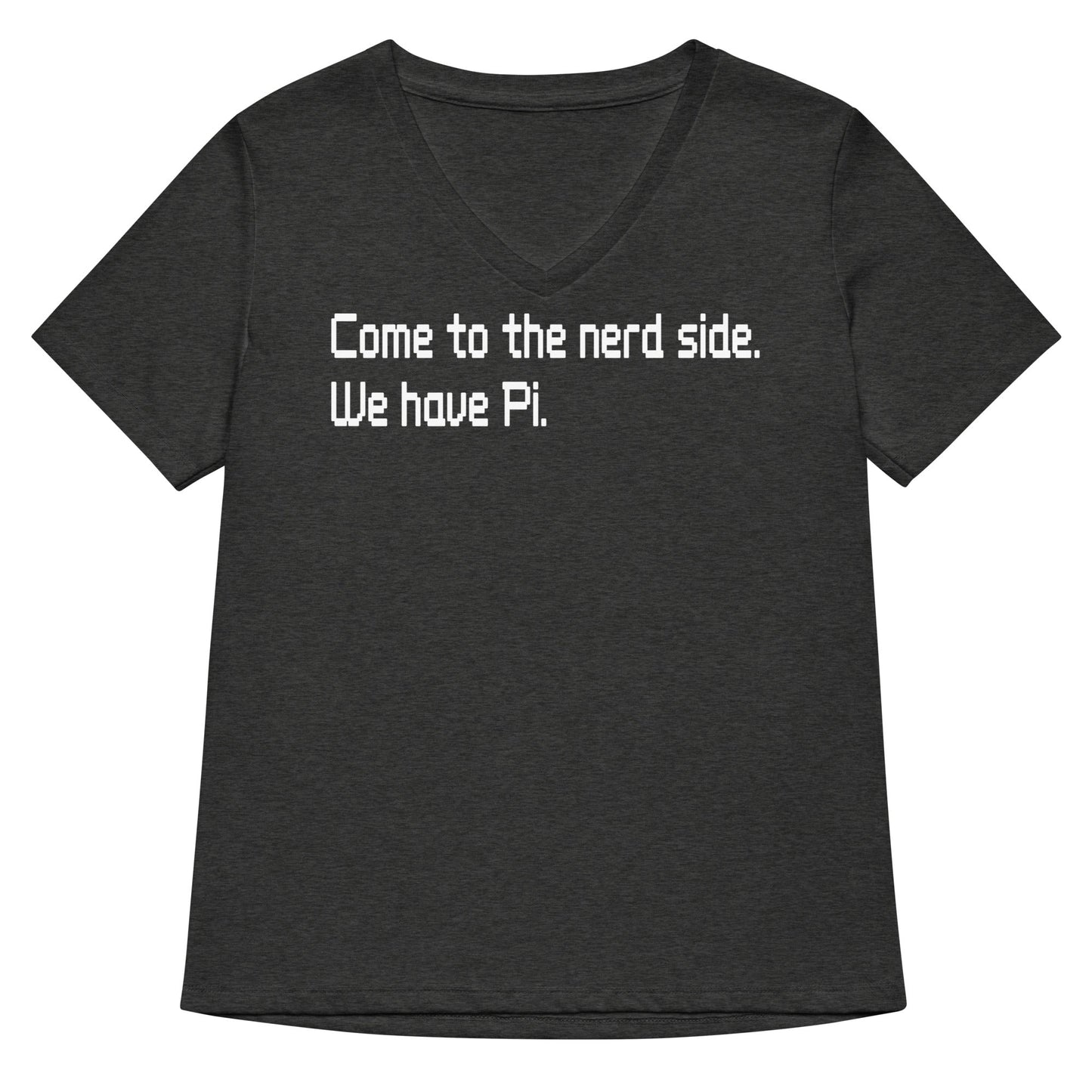 Come To The Nerd Side. We Have Pi. Women's V-Neck Tee