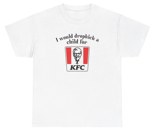 *NEW* I Would Dropkick A Child For KFC Tee
