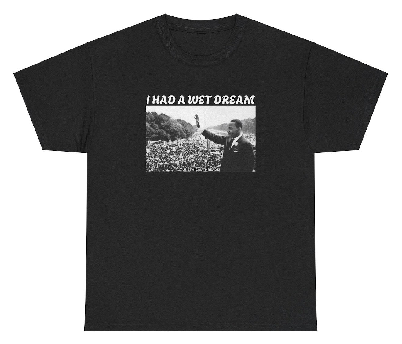 *NEW* I Had A Wet Dream MLK Jr. Tee