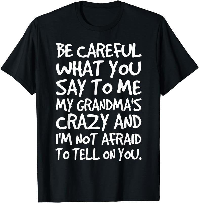 [100% Cotton] Be Careful What You say to me My Grandmas Crazy Funny Family T-Shirt
