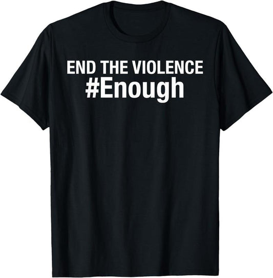[100% Cotton] End The Violence #Enough: Gun Violence Awareness T-Shirt