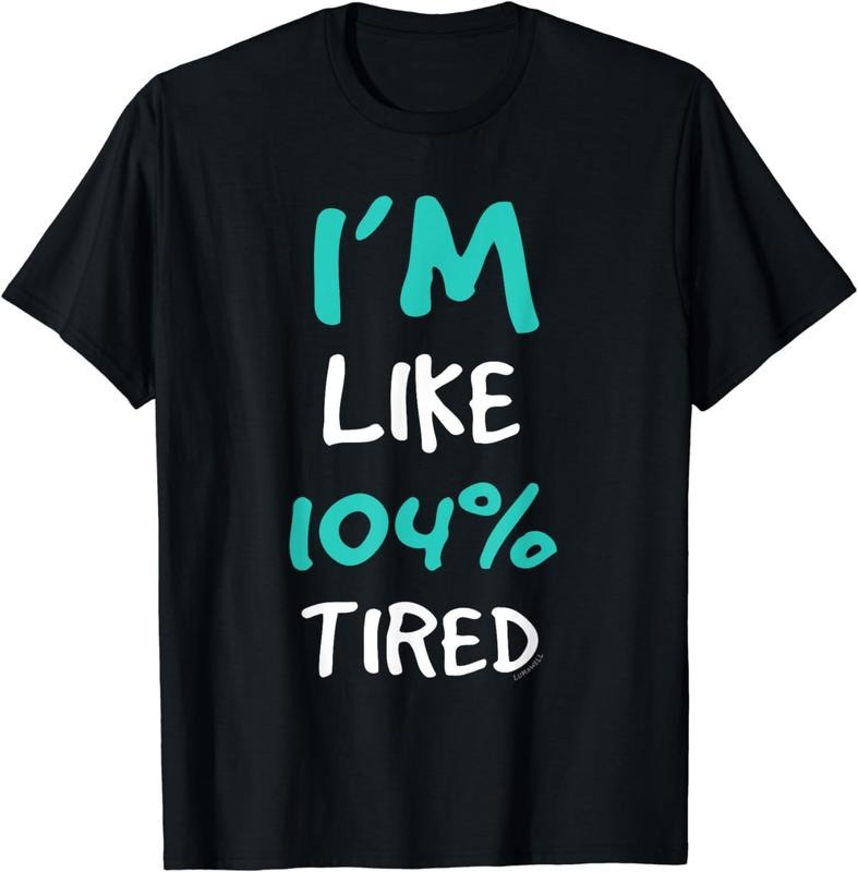 [100% Cotton] I'm Like 104 Tired T-Shirt - Funny Gym Tee Shirts
