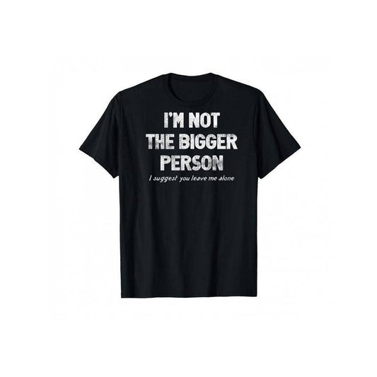[100% Cotton] I'm Not The Bigger Person I Suggest You Leave Me Alone Funny T-Shirt
