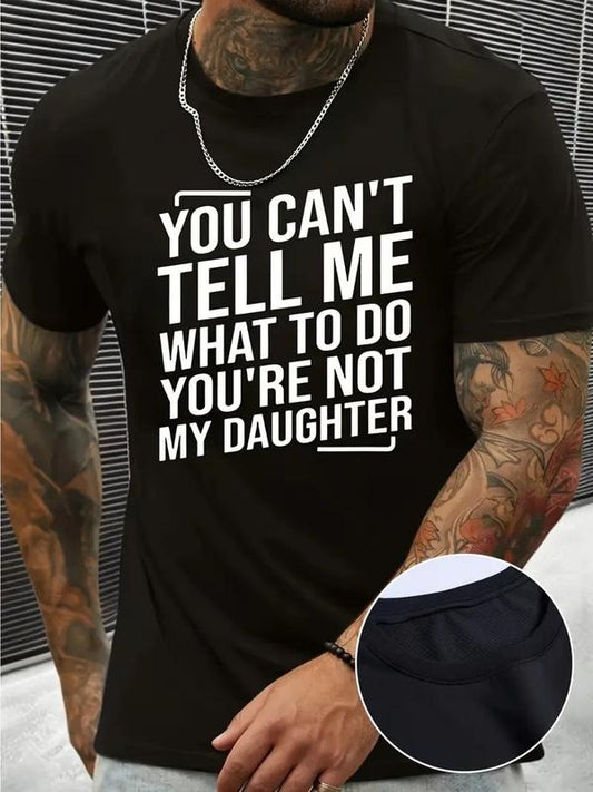 [100% Cotton] You Can't Tell Me What To Do You're Not My Daughter T-Shirt - Casual Unisex Fit Short Sleeve Round Neck Graphic Tee