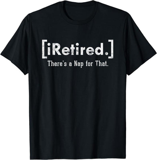 [100% Cotton] iRetired There's A Nap For That Funny Retired T-Shirt