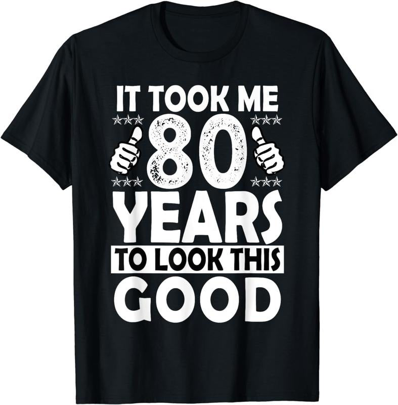 [100% Cotton]80th Birthday Gift Took Me 80 Years Good Funny 80 Year Old T-Shirt