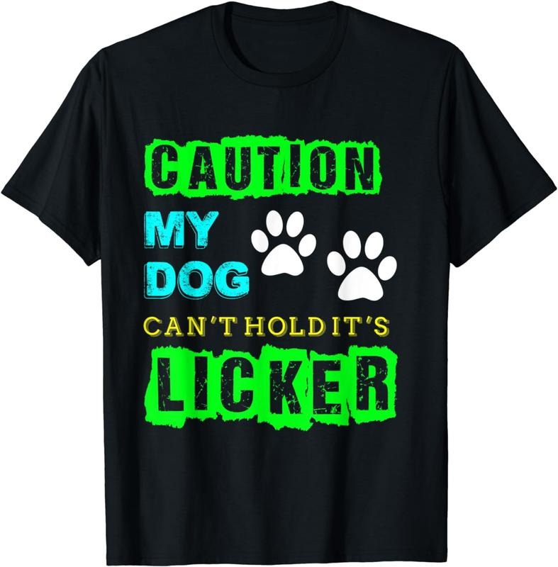 [100% Cotton]Caution My Dog Can't Hold It's Licker Funny T-Shirt