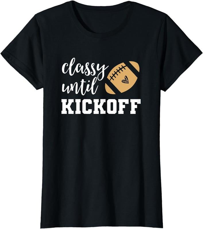 [100% Cotton]Classy Until Kickoff Tshirt Funny Football Shirt Women Moms T-Shirt