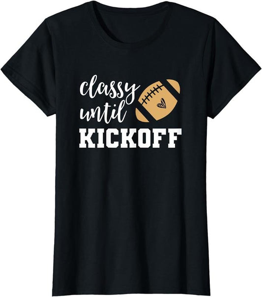 [100% Cotton]Classy Until Kickoff Tshirt Funny Football Shirt Women Moms T-Shirt