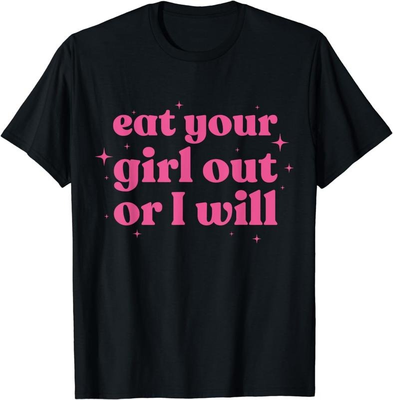 [100% Cotton]Eat Your Girl Out Or I Will Funny LGBTQ Pride Funny Saying T-Shirt