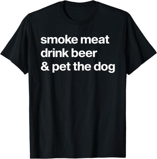 [100% Cotton]Smoke Meat Drink Beer An Pet The Dog BBQ Barbeque Beer Lover T-Shirt