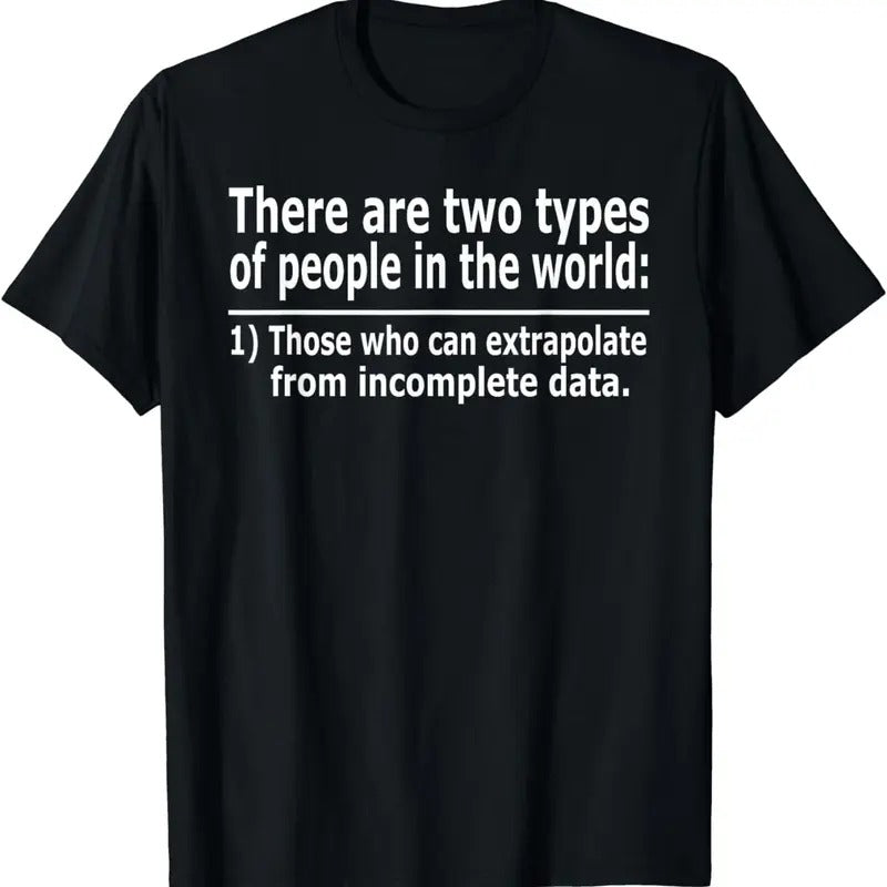 [100% Cotton]Those Who Can Extrapolate From Incomplete Data Funny T-shirt