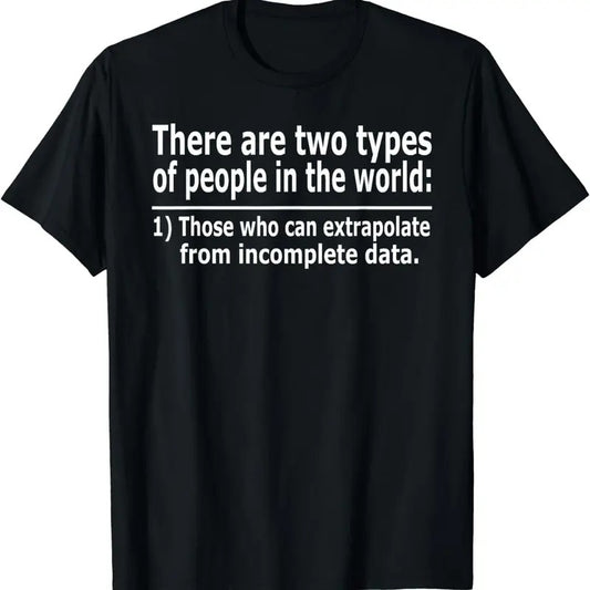 [100% Cotton]Those Who Can Extrapolate From Incomplete Data Funny T-shirt