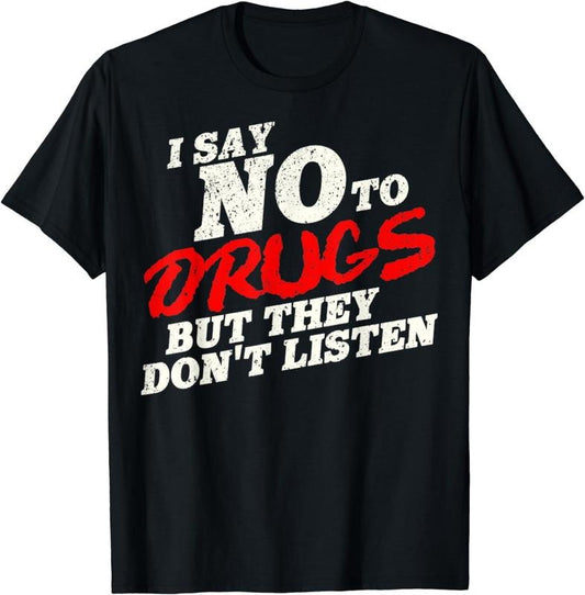 [100% Cotton]Vintage I Say No To Drugs But They Don't Listen T-Shirt