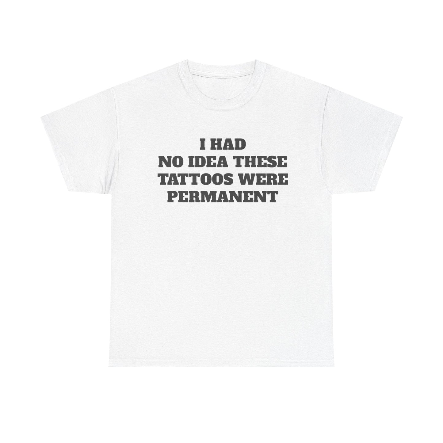 I Had No Idea These Tattoos Were Permanent Funny Shirt