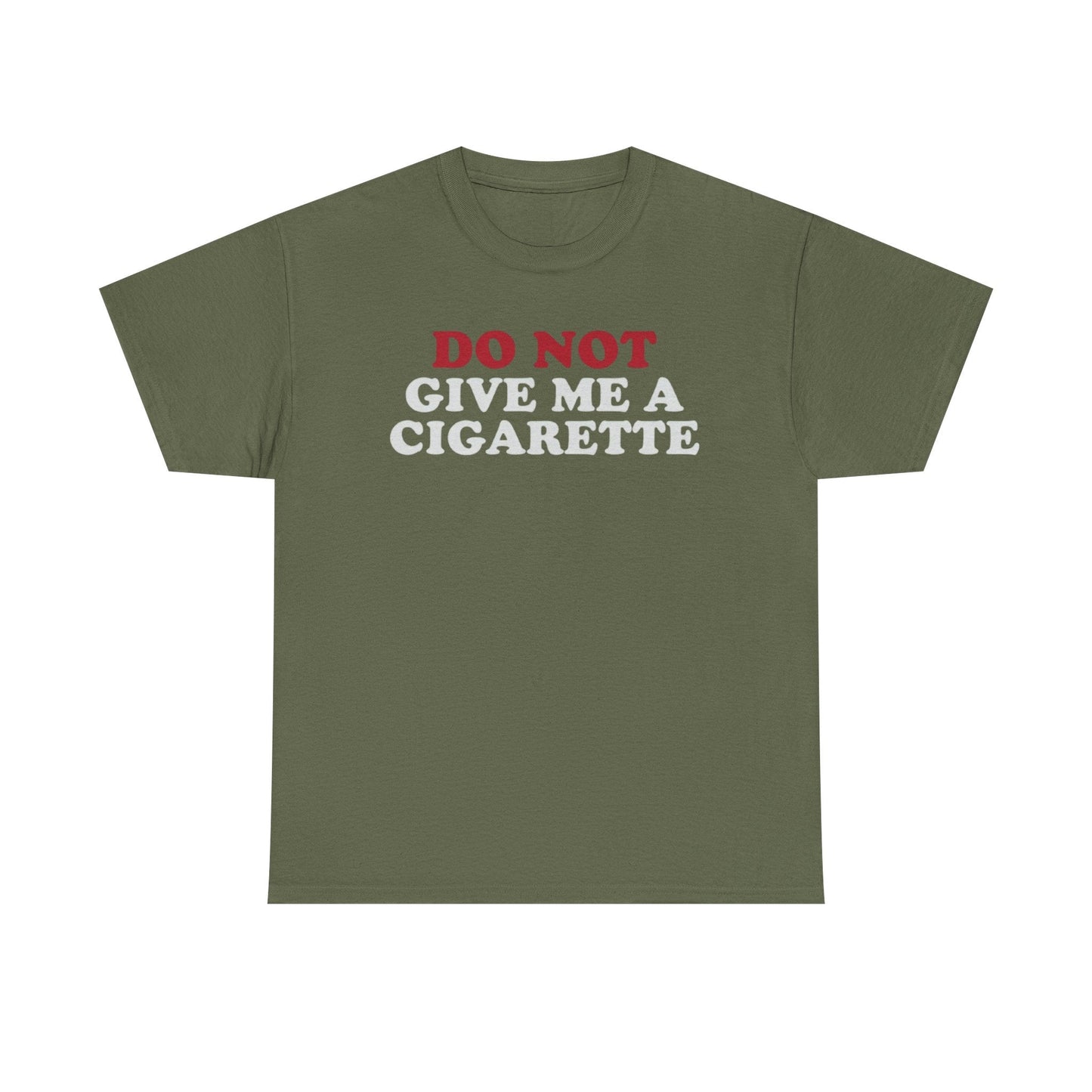 DO NOT Give me A Cigarette Funny Shirt