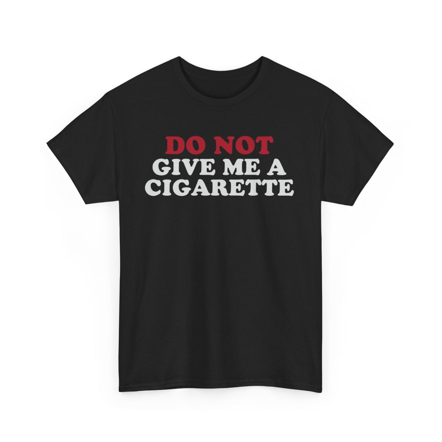 DO NOT Give me A Cigarette Funny Shirt