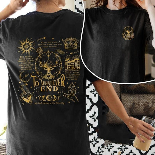2 Slide Design,To Whatever End T-Shirt, Throne Of Glass Fan Shirts, Terrasen T Shirt, Kingsflame The Thirteen, Gift For Book Lover