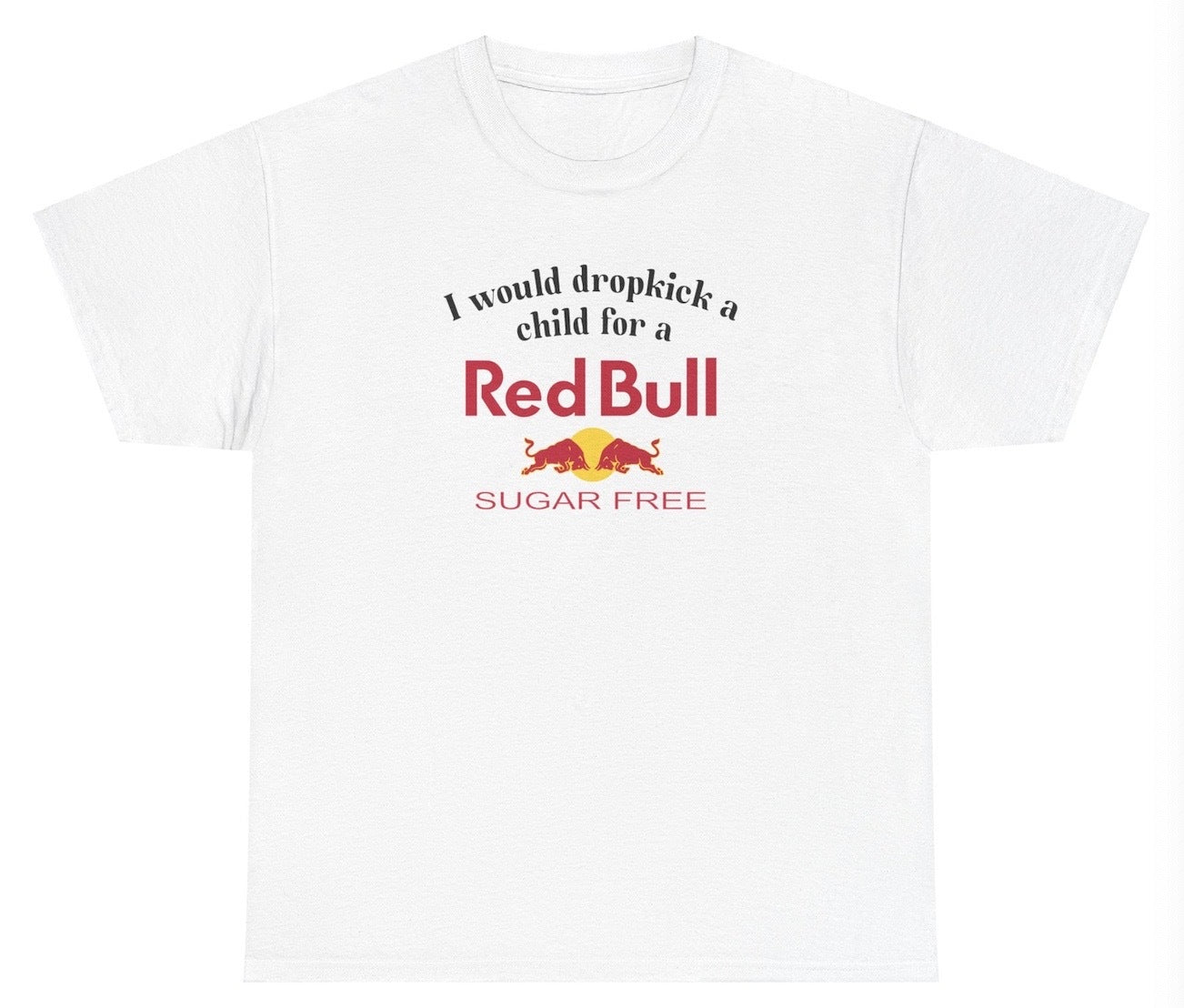 *NEW* I Would Dropkick A Child For A Sugarfree Red Bull Tee