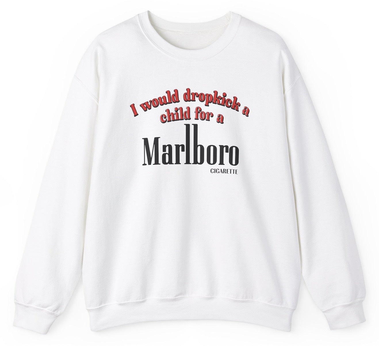 *NEW* I Would Dropkick A Child For A Cigarette Sweatshirt