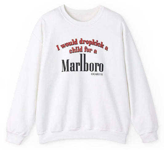 *NEW* I Would Dropkick A Child For A Cigarette Sweatshirt