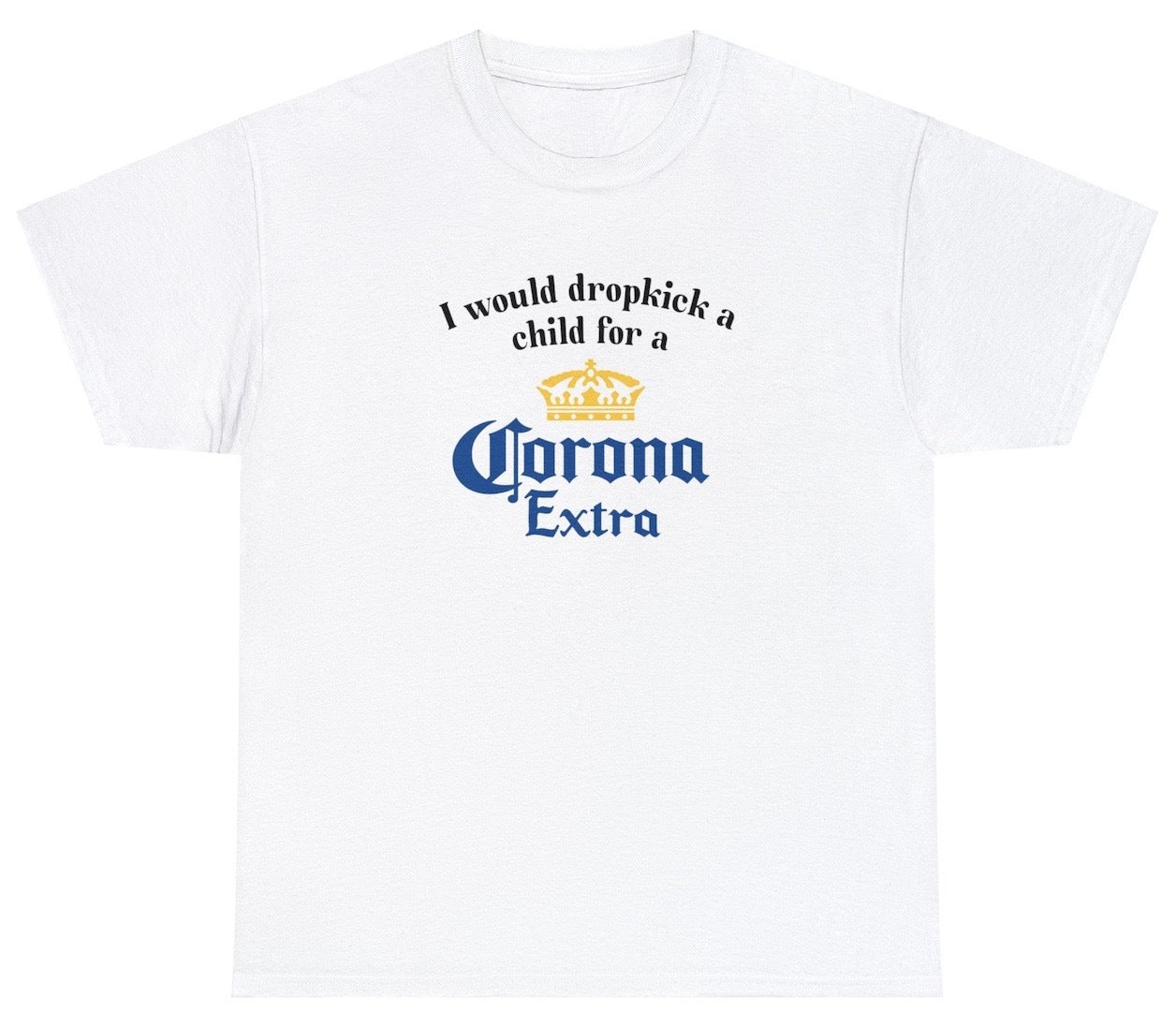 *NEW* I Would Dropkick A Child For A Corona Tee