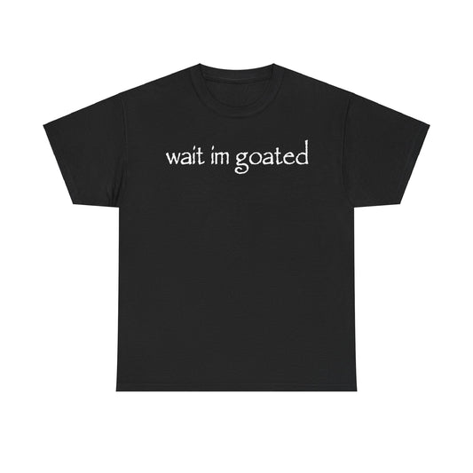 Wait Im Goated Funny Shirt