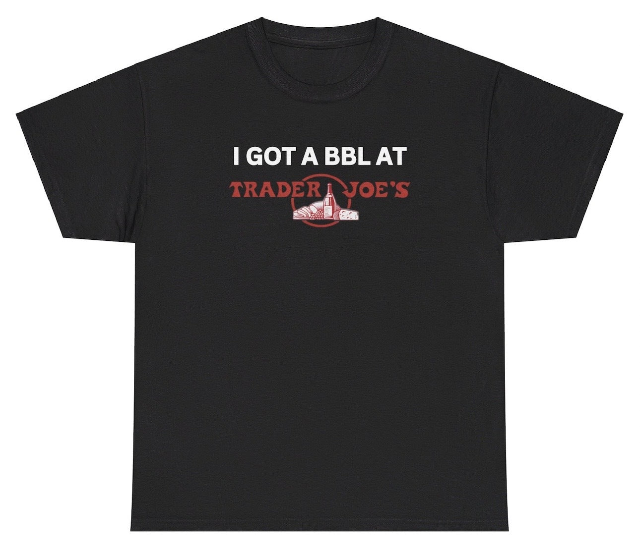 *NEW* I Got A BBL At Trader Joes Tee