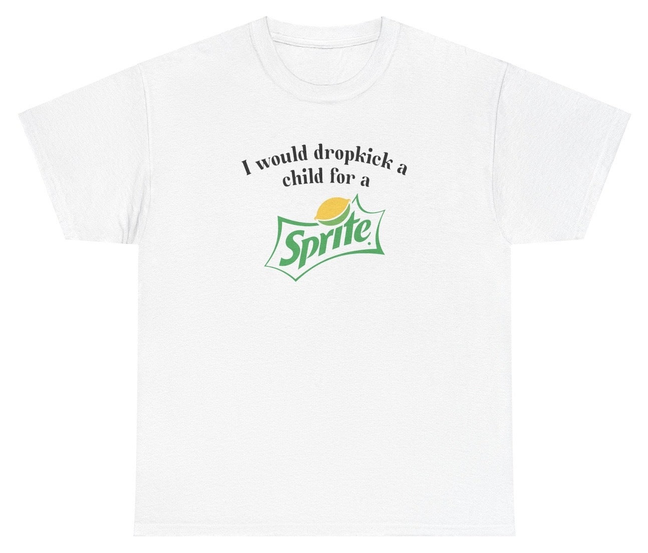 *NEW* I Would Dropkick A Child For A Sprite Tee