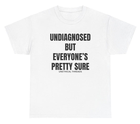 *NEW* Undiagnosed But Everyone's Pretty Sure Tee