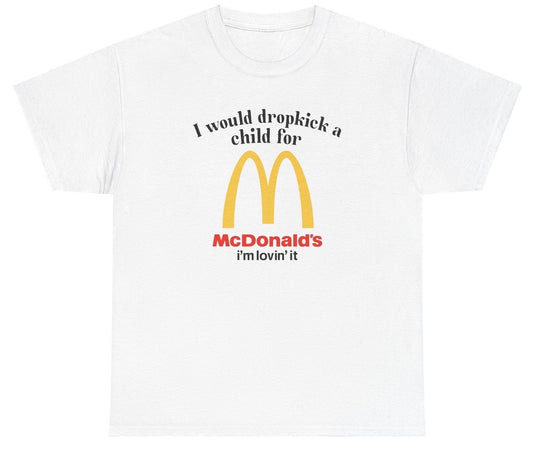 *NEW* I Would Dropkick A Child For McD's Tee