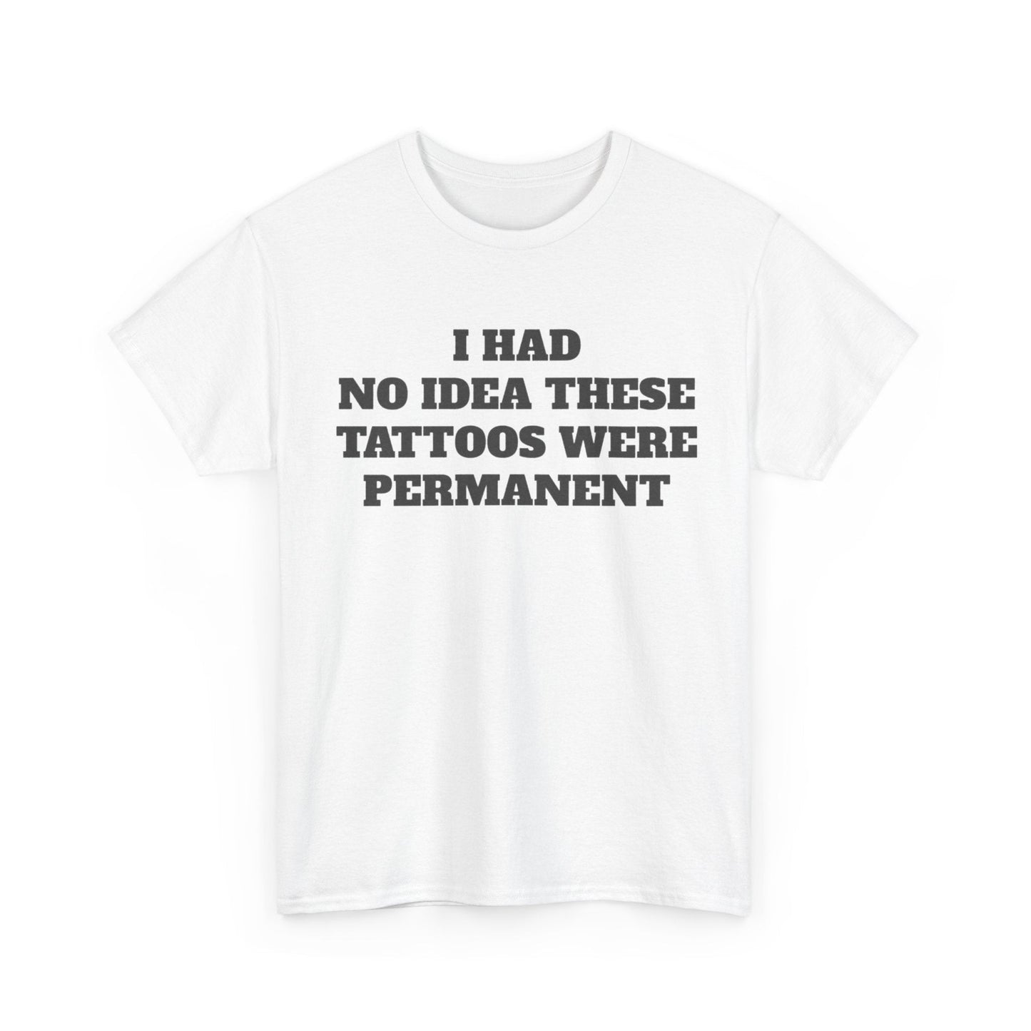 I Had No Idea These Tattoos Were Permanent Funny Shirt