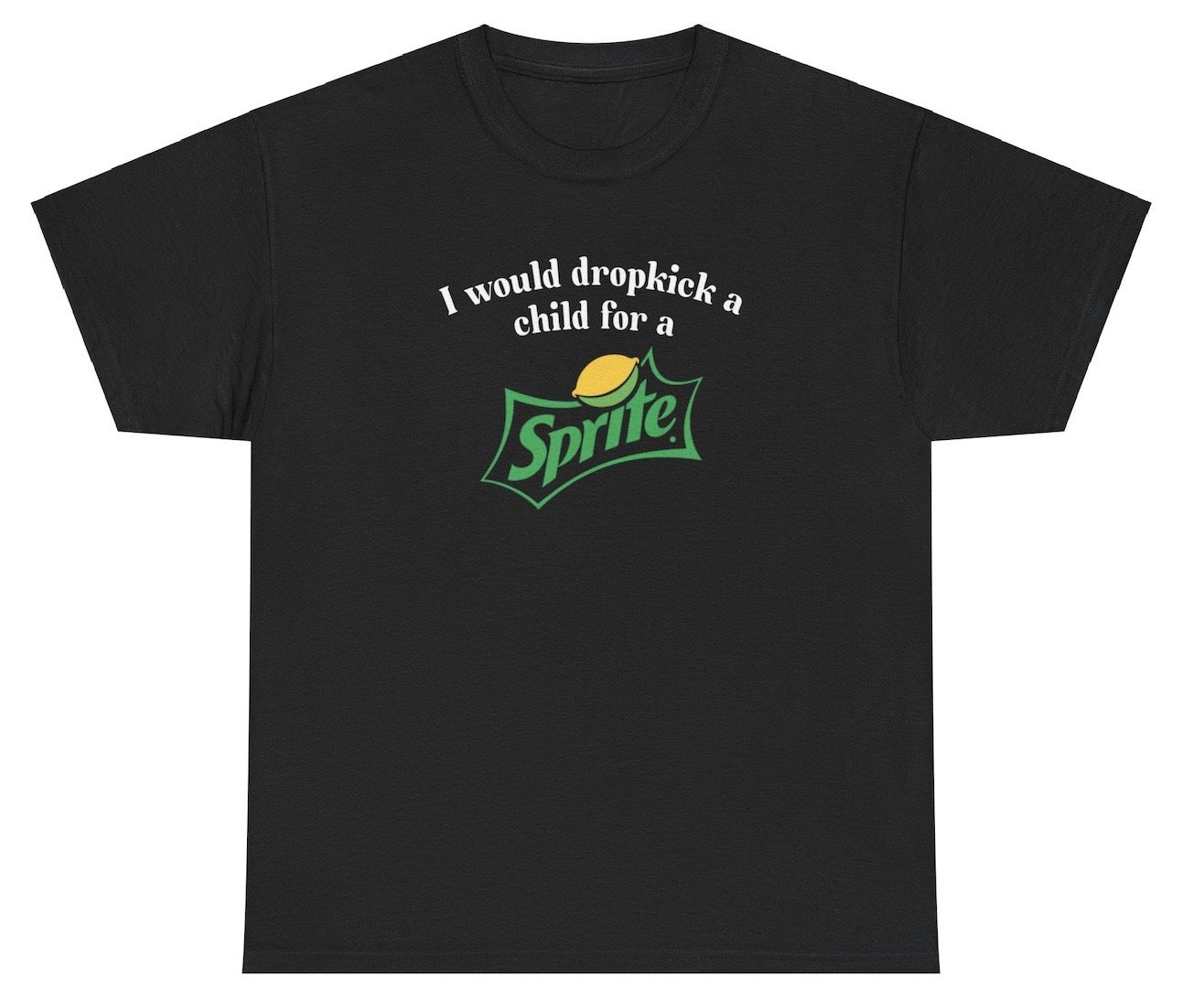 *NEW* I Would Dropkick A Child For A Sprite Tee